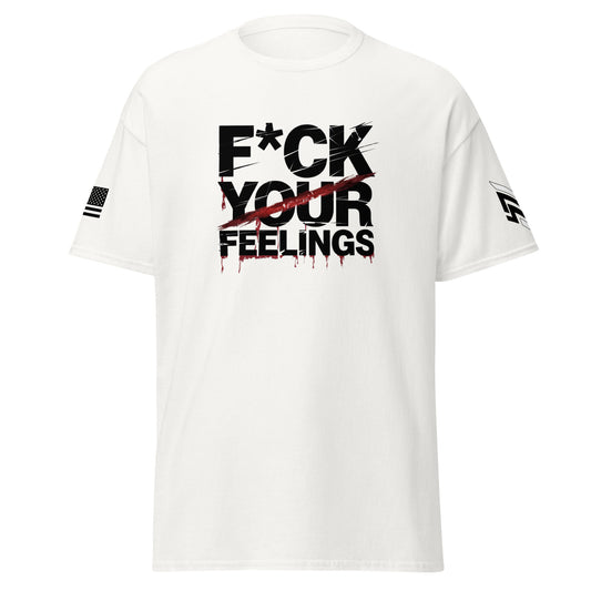 F*ck Your Feelings - Official T-Shirt